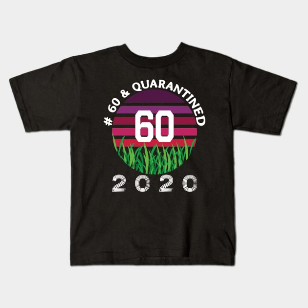 # 60 & Quarantined 2020, 60th birthday, 2020 Quarantine, Quaranteen shirt, official retired 2020, Quarantine celebration. Kids T-Shirt by egygraphics